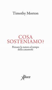 Cosa sosteniamo? Pensare la natura al tempo della catastrofe