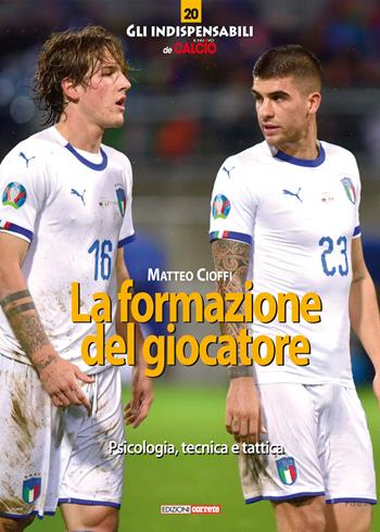 La formazione del calciatore. Psicologia, tecnica e tattica - Matteo Cioffi - Libro Correre 2020, Gli indispensabili de Il nuovo calcio | libraccio.click