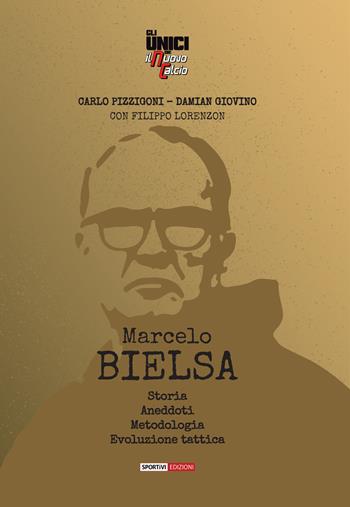 Marcelo Bielsa. Storia, anedoti, metodologia, evoluzione tattica - Carlo Pizzigoni, Damian Giovino, Filippo Lorenzon - Libro Correre 2021, Unici de nuovo calcio | libraccio.click