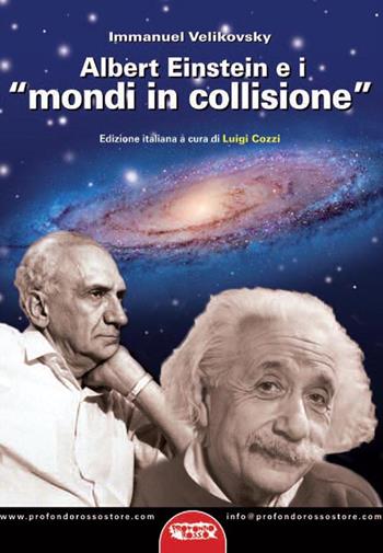 Albert Einstein e i «mondi in collisione» - Immanuel Velikovsky - Libro Profondo Rosso 2014, Archeologia mysteriosa | libraccio.click