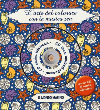 Il mondo marino. L'arte del colorare con la musica zen. Con CD Audio  - Libro 2M 2015 | libraccio.click