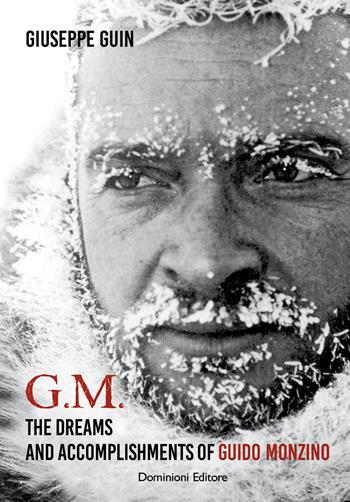 G.M. The dreams and accomplishments of Guido Monzino - Giuseppe Guin - Libro Dominioni 2023 | libraccio.click