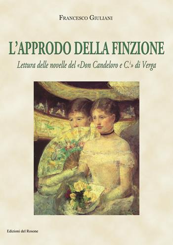 L' approdo della finzione. Lettura delle novelle del «Don Candeloro e C.» di Verga - Francesco Giuliani - Libro Edizioni del Rosone 2015, Echi letterari ns | libraccio.click