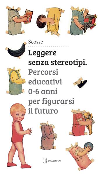 Leggere senza stereotipi. Percorsi educativi 0-6 anni per figurarsi il futuro  - Libro Settenove 2015, Educazione al genere | libraccio.click