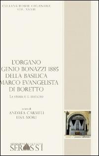 L' organo Eugenio Bonazzi 1885 della basilica S. Marco Evangelista di Boretto - Andrea Carmeli, Lisa Mori - Libro Ass. Culturale G. Serassi 2014, Collana d'arte organaria | libraccio.click
