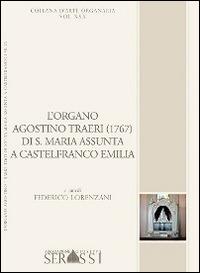 L' organo Agostino Traeri (1767) di Santa Maria Assunta a Castelfranco Emilia - Federico Lorenzani - Libro Ass. Culturale G. Serassi 2014, Collana d'arte organaria | libraccio.click