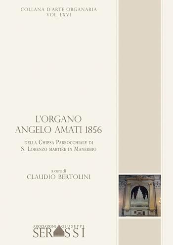 L' organo Angelo Amati 1856 della chiesa parrocchiale di S. Lorenzo martire in Manerbio  - Libro Ass. Culturale G. Serassi 2020 | libraccio.click