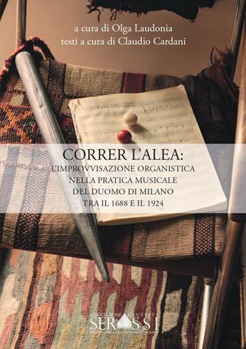 Correr l'alea: l’improvvisazione organistica nella pratica musicale del Duomo di Milano tra il 1688 e il 1924  - Libro Ass. Culturale G. Serassi 2022 | libraccio.click