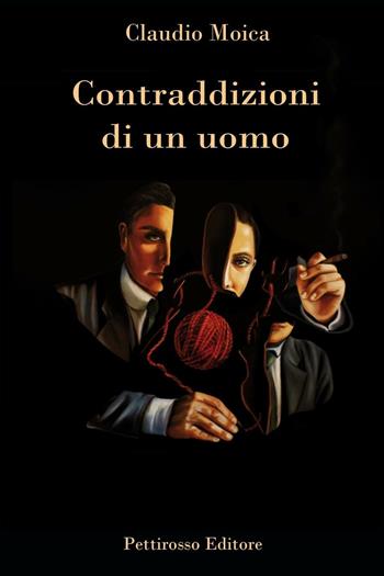 Contraddizioni di un uomo - Claudio Moica - Libro Il Pettirosso 2016, Narrativa | libraccio.click
