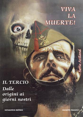 Viva la muerte! Il tercio dalle origini ai giorni nostri - Giuseppe Franzo - Libro NovAntico 2007 | libraccio.click