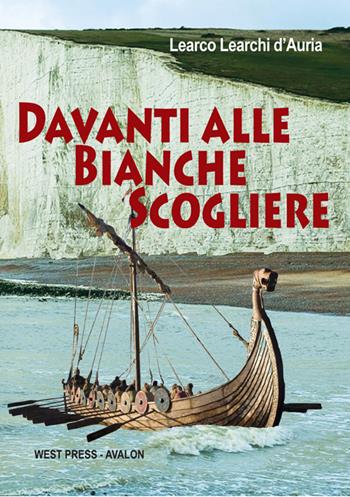 Davanti alle bianche scogliere - Learco Learchi D'Auria - Libro West Press 2016 | libraccio.click