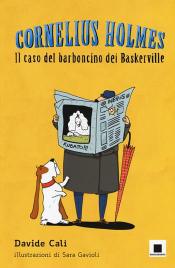 Il caso del barboncino dei Baskerville. Cornelius Holmes. Ediz. a colori - Davide Calì - Libro Biancoenero 2017, Maxizoom | libraccio.click