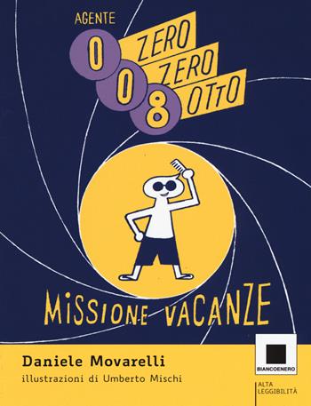 Agente 008. Missione vacanze. Ediz. ad alta leggibilità - Daniele Movarelli - Libro Biancoenero 2019, Minizoom | libraccio.click