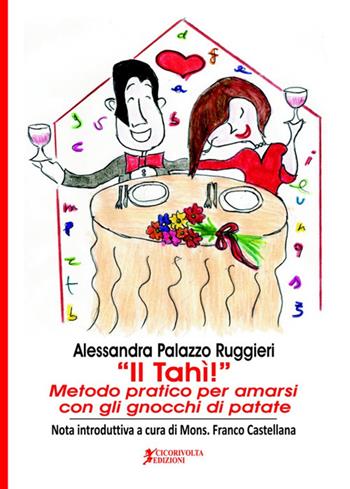 Il Tahì! Metodo pratico per amarsi con gli gnocchi di patate - Alessandra Palazzo Ruggieri - Libro Cicorivolta 2017, Ilmiospazio | libraccio.click