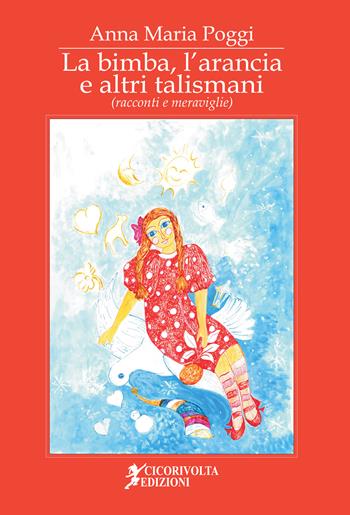 La bimba, l'arancia e altri talismani (racconti e meraviglie) - Anna Maria Poggi - Libro Cicorivolta 2018, Ilmiospazio | libraccio.click