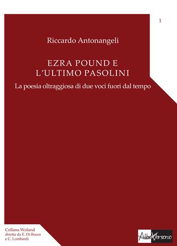 Ezra Pound e l'ultimo Pasolini. La poesia oltraggiosa di due voci fuori dal tempo - Riccardo Antonangeli - Libro AlboVersorio 2016, Woland | libraccio.click