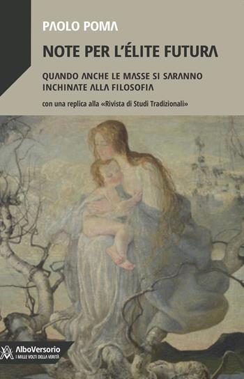 Note per l'élite futura. Quando anche le masse si saranno inchinate alla filosofia - Paolo Poma - Libro AlboVersorio 2020 | libraccio.click