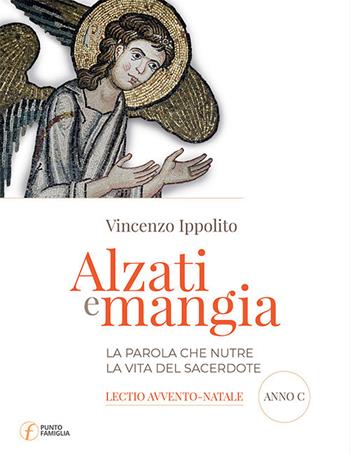 Alzati e mangia. La Parola che nutre la vita del sacerdote - Vincenzo Ippolito - Libro Punto Famiglia 2018 | libraccio.click