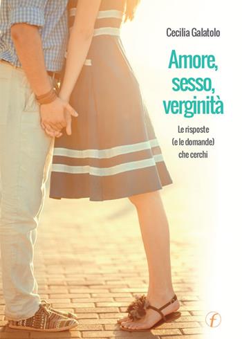 Amore, sesso, verginità. Le risposte (o le domande) che cerchi. Ediz. per la scuola - Cecilia Galatolo - Libro Punto Famiglia 2023, Percorsi di pastorale familiare | libraccio.click
