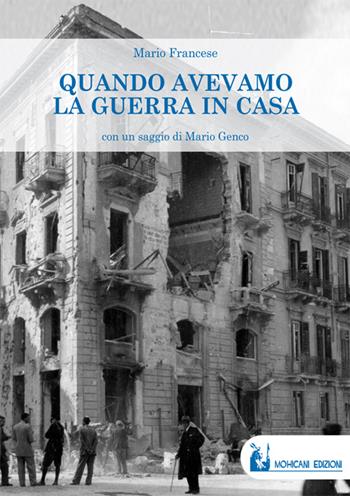 Quando avevamo la guerra in casa - Mario Francese - Libro Mohicani Edizioni 2016, Memoria | libraccio.click