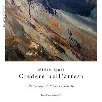 Credere nell'attesa - Miriam Bruni - Libro Terra d'Ulivi 2017, Le avventurine | libraccio.click