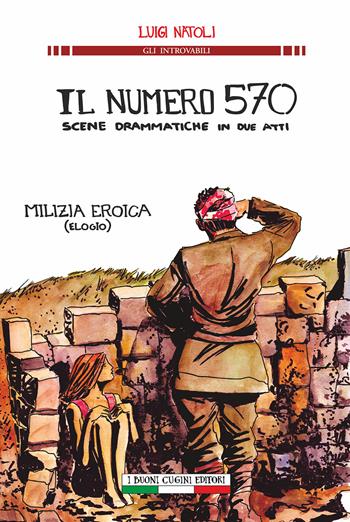 Il numero 570 scene drammatiche in due atti. Milizia eroica (elogio) - Luigi Natoli - Libro I Buoni Cugini 2017, Gli introvabili | libraccio.click