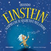 Quando Einstein scoprì che il segreto è nel cuore