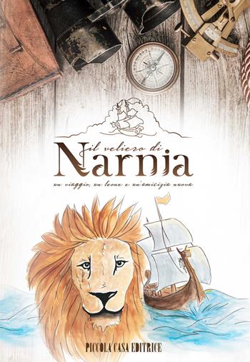 Il veliero di Narnia. Un viaggio, un leone e un'amicizia nuova - Emma Bacca - Libro Piccola Casa Editrice 2018 | libraccio.click