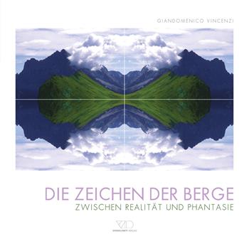 Die Zeichen der Berge. Zwischen realitat und phantasie. Ediz. illustrata - Giandomenico Vincenzi - Libro ViviDolomiti 2015, Mountain geographic | libraccio.click