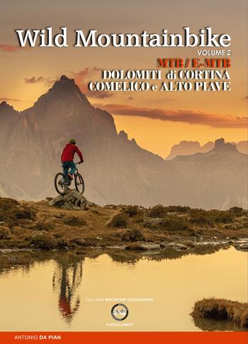 Wild mountainbike. MTB/E-MTB. Dolomiti di Cortina. Comelico e Alto Piave. Vol. 2 - Antonio Da Pian - Libro ViviDolomiti 2020, Mountain geographic | libraccio.click