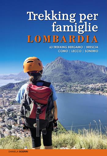 Trekking per famiglie in Lombardia. 63 trekking Bergamo, Brescia, Como, Lecco, Sondrio - Daniela Scerri - Libro ViviDolomiti 2022, Mountain geographic | libraccio.click