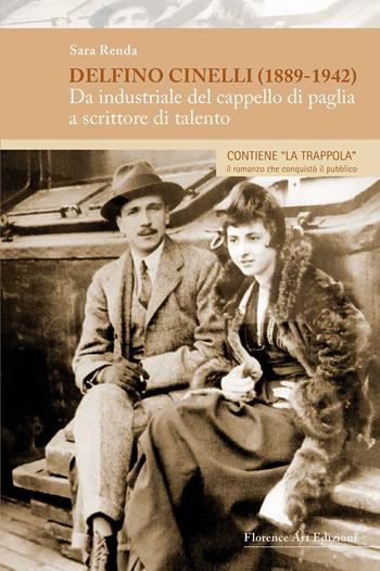 Delfino Cinelli (1889-1942). Da industriale del cappello di paglia a scrittore di talento - Sara Renda - Libro Florence Art Edizioni 2018, Saggi e ricerche | libraccio.click