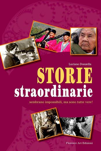 Storie straordinarie. Sembrano impossibili, ma sono tutte vere! - Luciano Donzella - Libro Florence Art Edizioni 2021 | libraccio.click