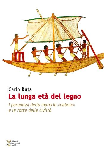 La lunga età del legno. I paradossi della materia «debole» e le rotte delle civiltà - Carlo Ruta - Libro Ediz. Storia e Studi Sociali 2020 | libraccio.click
