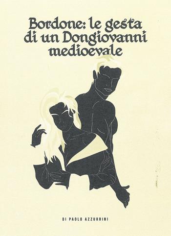 Bordone: le gesta di un Dongiovanni medioevale - Paolo Azzurrini - Libro DEA (Firenze) 2019 | libraccio.click