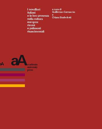 I novellieri italiani e la loro presenza nella cultura europea: rizomi e palinsesti rinascimentali  - Libro Accademia University Press 2020 | libraccio.click