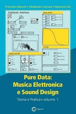 Pure data: musica elettronica e sound design. Vol. 1: Teoria e pratica. - Francesco Bianchi, Alessandro Cipriani, Maurizio Giri - Libro ConTempoNet 2016 | libraccio.click