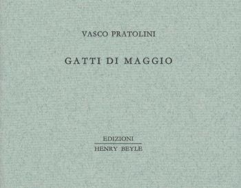 Gatti di maggio - Vasco Pratolini - Libro Henry Beyle 2017, Piccoli quaderni di prosa e di invenzione | libraccio.click