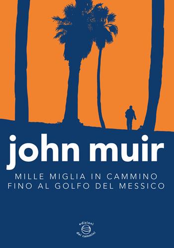 Mille miglia in cammino fino al golfo del Messico - John Muir - Libro Edizioni dei Cammini 2015 | libraccio.click
