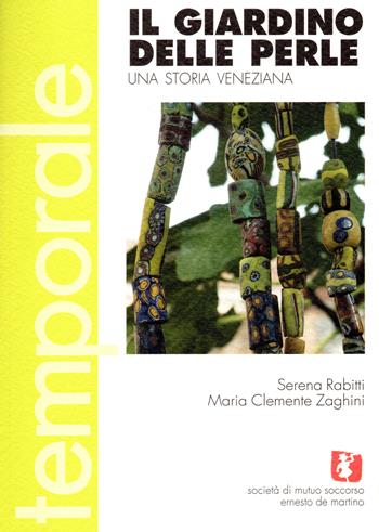 Il giardino delle perle. Una storia veneziana - Serena Rabitti, Maria Clemente Zaghini - Libro Soc.Mutuo Soccorso E. de M. 2021 | libraccio.click