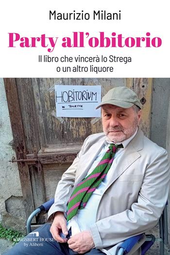 Party all'obitorio. Il libro che vincerà lo Strega o un altro liquore - Maurizio Milani - Libro Wingsbert House 2024 | libraccio.click