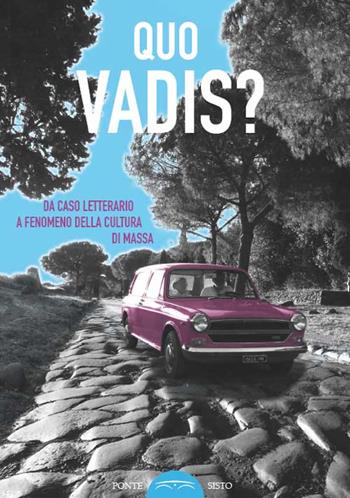 Quo vadis? Da caso letterario a fenomeno della cultura di massa  - Libro Ponte Sisto 2016, Ombre | libraccio.click