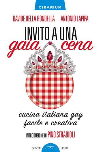 Invito a una gaya cena - Davide Della Rondella, Antonio Lapipa - Libro Ponte Sisto 2019, Cibarium | libraccio.click