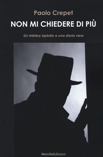 Non mi chiedere di più - Paolo Crepet - Libro Melville Edizioni 2018, Ghiaccio nove | libraccio.click