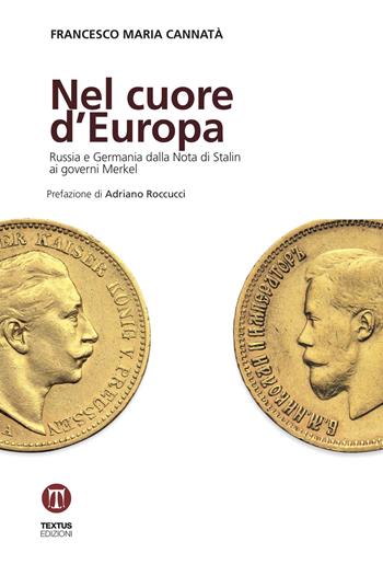 Nel cuore d'Europa. Russia e Germania dalla Nota di Stalin ai governi Merkel - Francesco Maria Cannatà - Libro Textus 2019, Oltrefrontiera | libraccio.click