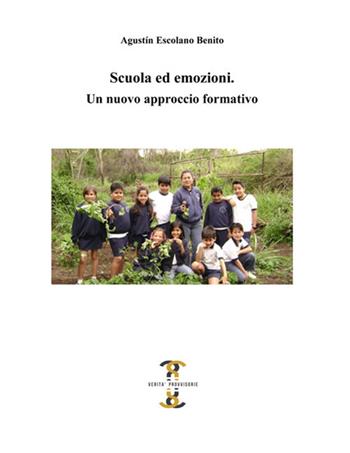 Scuola ed emozioni. Un nuovo approccio formativo - Augustín Escolano Benito - Libro Volta la Carta 2017, Verità provvisorie | libraccio.click