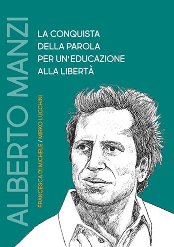 Alberto Manzi la conquista della parola per un'educazione alla libertà - Francesca Di Michele, Mirko Lucchini - Libro Volta la Carta 2022 | libraccio.click