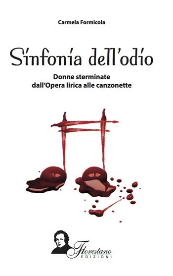 Sinfonia del'odio. Donne sterminate dall'opera lirica alle canzonette - Carmela Formicola - Libro Florestano Edizioni 2016, Saggistica | libraccio.click