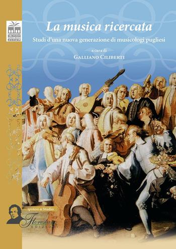 La musica ricercata. Studi d'una nuova generazione di musicologi pugliesi  - Libro Florestano Edizioni 2016, Ipotesi di studio | libraccio.click