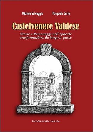 Castelvenere valdese. Storia e personaggi nell'epocale trasformazione da borgo a paese - Michele Selvaggio, Pasquale Carlo - Libro Realtà Sannita 2015 | libraccio.click